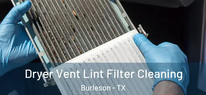  Dryer Vent Lint Filter Cleaning Burleson - TX