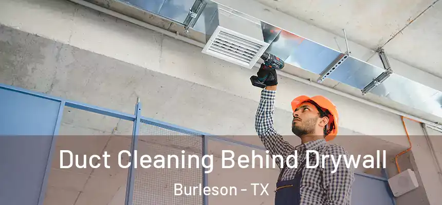  Duct Cleaning Behind Drywall Burleson - TX