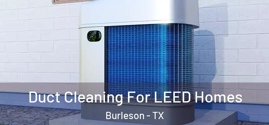  Duct Cleaning For LEED Homes Burleson - TX