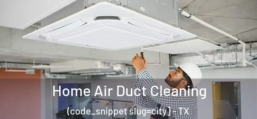  Home Air Duct Cleaning (code_snippet slug=city] - TX