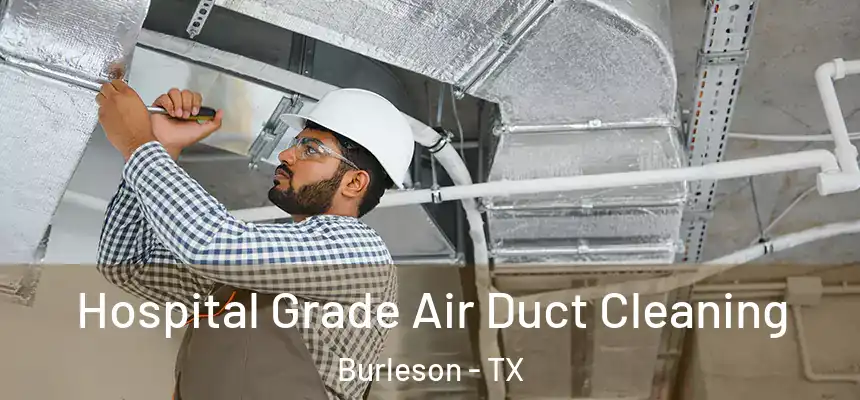  Hospital Grade Air Duct Cleaning Burleson - TX