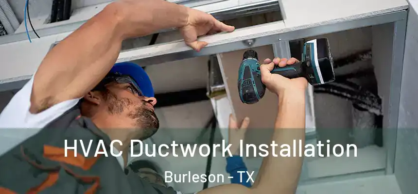  HVAC Ductwork Installation Burleson - TX