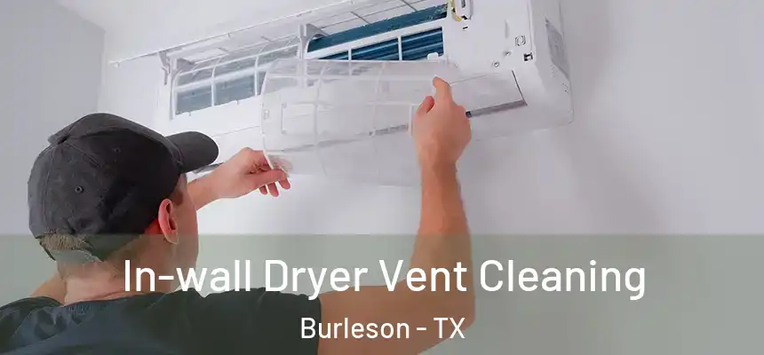 In-wall Dryer Vent Cleaning Burleson - TX