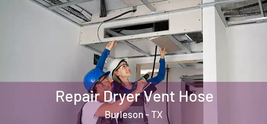  Repair Dryer Vent Hose Burleson - TX