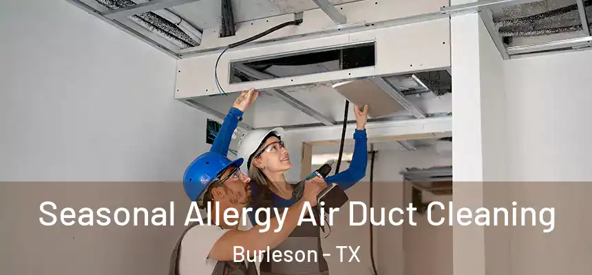  Seasonal Allergy Air Duct Cleaning Burleson - TX