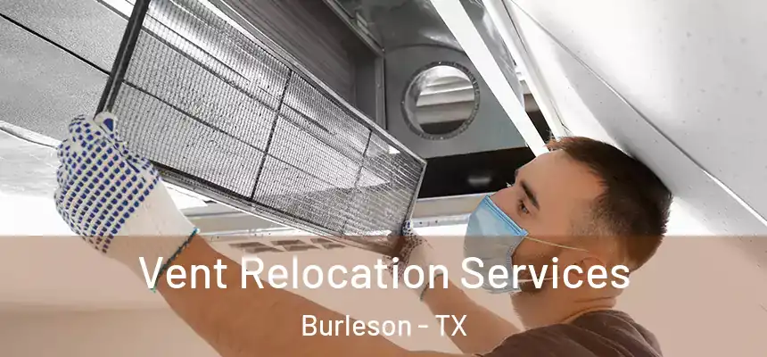 Vent Relocation Services Burleson - TX